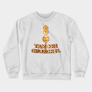 Tax the Churches Crewneck Sweatshirt